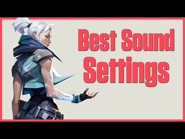 The Best Audio Settings for VALORANT