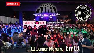 Five Star - Let Me Be The One ( Versão Ext. Mix By DJ Junior Moreira & brnDJ 2023 ) #Bailecharme