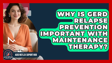 Why Is GERD Relapse Prevention Important With Maintenance Therapy? - Acid Reflux Support Hub
