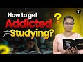 How to Build a Strong Study Addiction &amp; Stay Consistent 💪