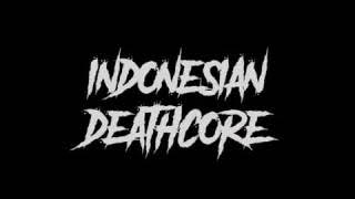 INDONESIAN DEATHCORE ALBUM COMPILATION 2017