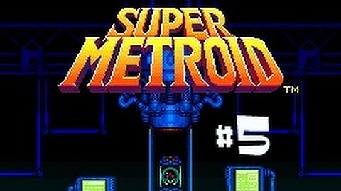 Lets Play: Super Metroid! Part 5: Norfwhere Am I?!