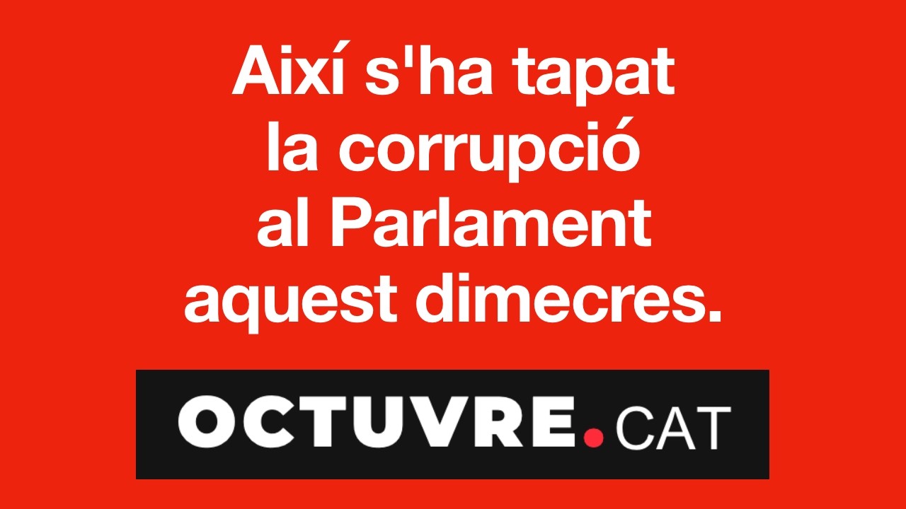 Així s'ha tapat la corrupció al Parlament aquest dimecres.