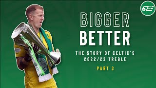 Bigger, Better | The story of Celtic’s 2022/23 treble | Part 3