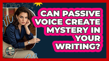 Can Passive Voice Create Mystery In Your Writing? - Lexicon Lounge