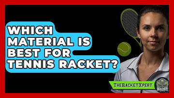 Which Material Is Best For Tennis Racket? - The Racket Xpert