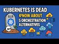 Is Kubernetes Dead? Know About These 5 Orchestration Alternatives That Can Support You | Tech Edge