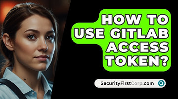 How To Use GitLab Access Token? - SecurityFirstCorp.com