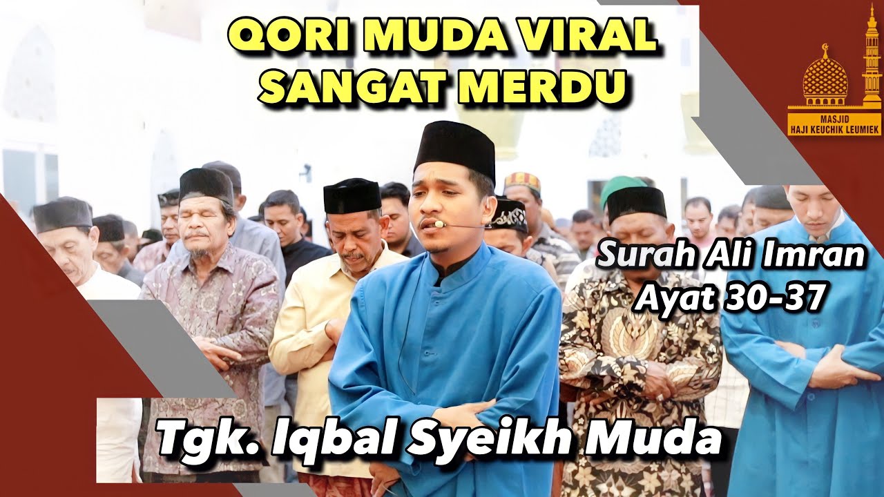 Tgk Iqbal Syeikh Muda | Qori Muda Viral Asal Aceh Bersuara Sangat Merdu - Surah Ali Imran 30-37