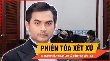 Diễn biến phiên tòa xét xử vụ tranh chấp thừa kế giữa mẹ và vợ cố diễn viên Đức Tiến| Thời sự