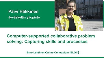 ELOC Päivi Häkkinen Computer-supported collaborative problem solving: Capturing skills and processes