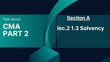 CMA part 2 lec.3  1.3 Solvency
