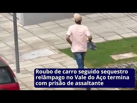 Roubo de carro seguido sequestro relâmpago no Vale do Aço termina com prisão de assaltante