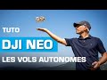 TUTO DJI NEO : Vols Autonomes avec ou sans Smartphone