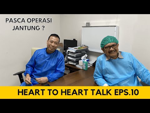 Apa yang perlu dilakukan setelah operasi jantung? - Heart to Heart Talk Ep. 10 : Pasca Operasi