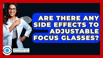 Are There Any Side Effects To Adjustable Focus Glasses? - Optometry Knowledge Base