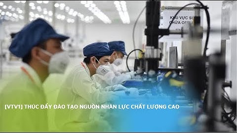 [VTV1] Thúc đẩy đào tạo nguồn nhân lực chất lượng cao