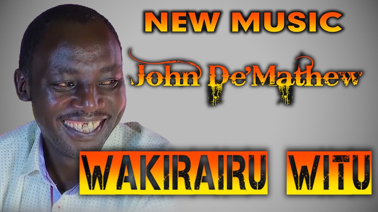 JOHN DEMATHEW   WAKIRAIRU WITU