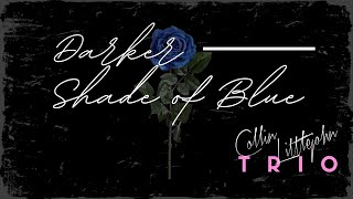 Collin Littlejohn Trio - Darker Shade of Blue \/\/ music video