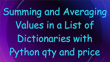 Summing and Averaging Values in a List of Dictionaries with Python qty and price