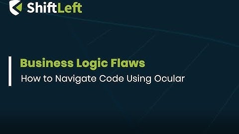 Business Logic Flaws: How To Navigate Code Using ShiftLeft Ocular