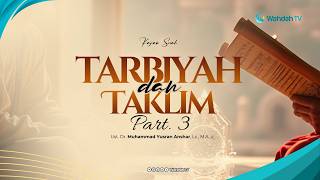 Tarbiyah dan Taklim Part. 3 | Ust. Dr. Muhammad Yusran Anshar, Lc., M.A.