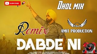 DJ REMIX Dabde Ni Ammy Virk Dhol Remix Latest Punjabi song New Punjabi Song Remix 2022 DJ song Remix