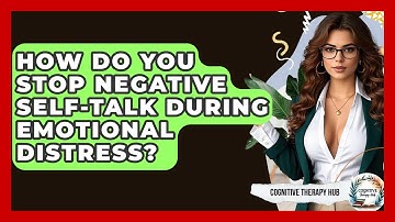 How Do You Stop Negative Self-talk During Emotional Distress? - Cognitive Therapy Hub