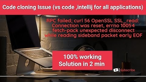 RPC failed; curl 56 OpenSSL SSL_read: Connection was reset, errno 10054 fetch-pack: unexpected