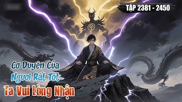 [Truyện Audio] Cơ Duyên Của Ngươi Rất Tốt, Ta Vui Lòng Nhận Tập 35