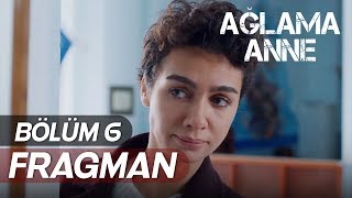 Ağlama Anne 6. Bölüm Fragmanı