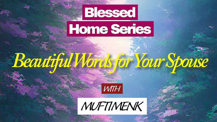 Beautiful Words for Your Spouse | Mufti Menk | Blessed Home Series
