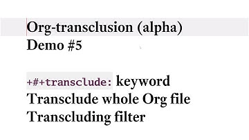 Org-transclusion (alpha v0.0.5) Demo #5