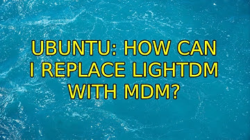 Ubuntu: How can I replace LightDM with MDM?