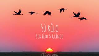 Ben Fero & Gringo - 50 Kilo (lyrics/sözleri) Resimi