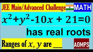 If the equation x 2 y 2-10x 21 0 has real roots x and y find the ranges of x and y