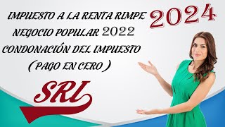 IMPUESTO A LA RENTA PARA PERSONAS NATURALES  DECLARACIÓN EN CERO RIMPE NEGOCIOS POPULARES 2022