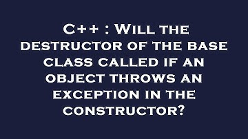 C++ : Will the destructor of the base class called if an object throws an exception in the construct