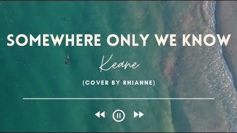 Somewhere Only We Know - Keane (Cover by Rhianne) Lyrics