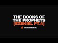 The Books of the Prophets: Ezekiel - Part 4