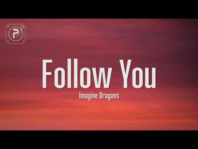 Imagine Dragons - Follow You (Lyrics) I will follow you way down wherever you may go class=