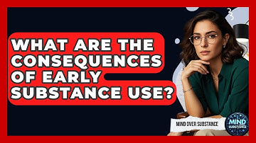 What Are The Consequences Of Early Substance Use? - Mind Over Substance