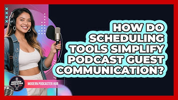 How Do Scheduling Tools Simplify Podcast Guest Communication? - Modern Podcaster Hub