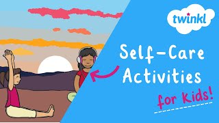 ❤️ Self-Care Activities for Students | What is Self-Care? | Twinkl USA