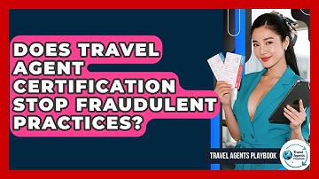 Does Travel Agent Certification Stop Fraudulent Practices? - Travel Agents Playbook