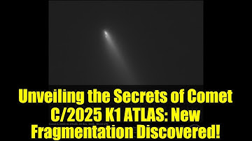 Unveiling the Secrets of Comet C/2025 K1 ATLAS: New Fragmentation Discovered!