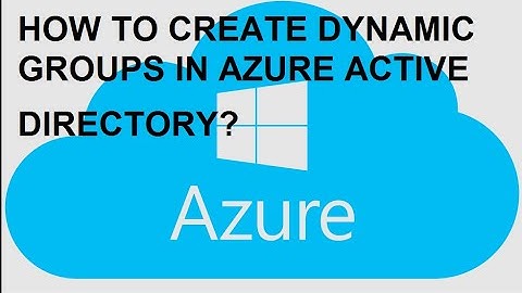 HOW TO CREATE DYNAMIC GROUPS IN AZURE ACTIVE DIRECTORY?