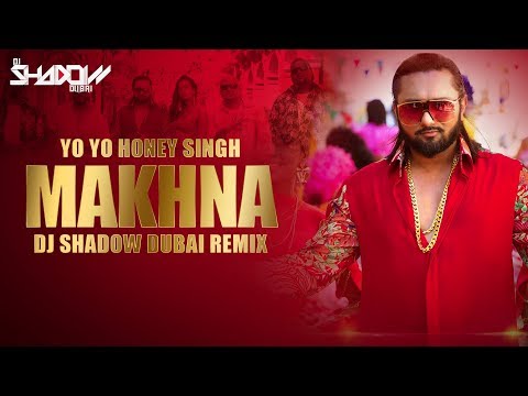 Makhna Remix | Yo Yo Honey Singh | Neha Kakkar | DJ Shadow Dubai