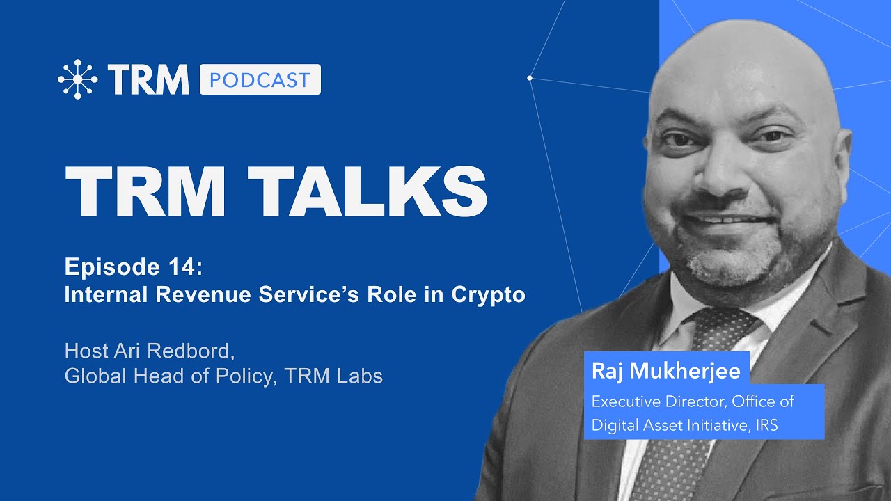TRM Talks: Internal Revenue Service’s Role in Crypto with IRS Crypto Lead  Raj Mukherjee