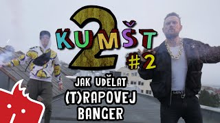 Kumšt II #2: Jak udělat (T)RAPOVEJ BANGER